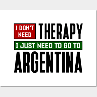 I don't need therapy, I just need to go to Argentina Posters and Art